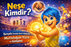 Neşe Kimdir? Tersyüz (Inside Out) Filminde Mutluluğun Yüzü ve Gelişimi