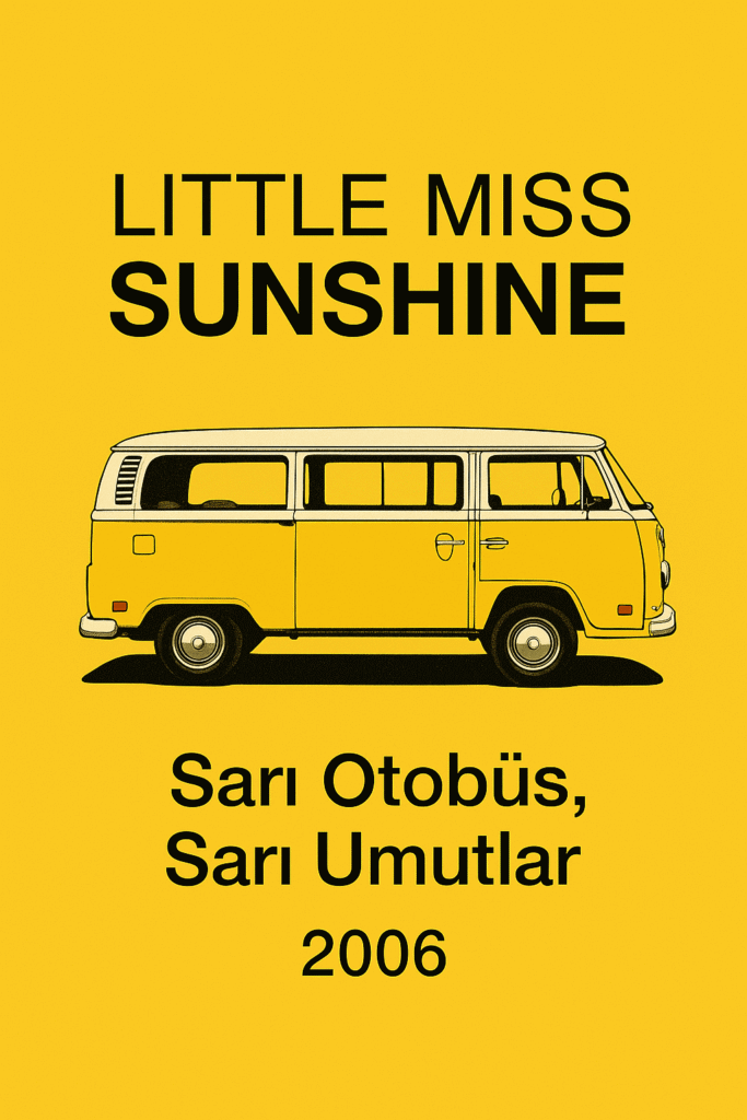 Little Miss Sunshine (2006): Sarı Otobüsle Umut, Aile ve Yolculuk