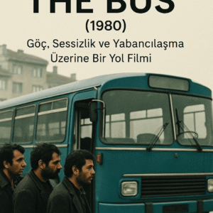 The Bus (1980): Göç, Sessizlik ve Yabancılaşma Üzerine Bir Yol Filmi